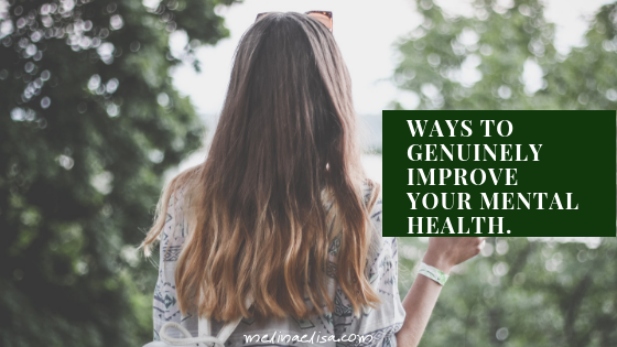 ways to genuinely improve your mental health. — Melina Elisa